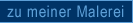 zu meiner Malerei